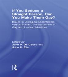 If You Seduce a Straight Person, Can You Make Them Gay? : Issues in Biological Essentialism Versus Social Constructionism in Gay and Lesbian Identities