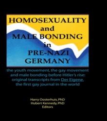 Homosexuality and Male Bonding in Pre-Nazi Germany : the youth movement, the gay movement, and male bonding before Hitler's rise