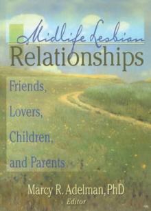 Midlife Lesbian Relationships : Friends, Lovers, Children, and Parents