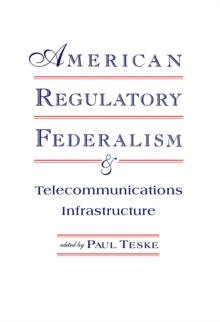 American Regulatory Federalism and Telecommunications Infrastructure