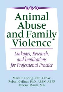 Animal Abuse and Family Violence : Linkages, Research, and Implications for Professional Practice