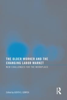 The Older Worker and the Changing Labor Market : New Challenges for the Workplace