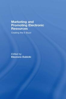 Marketing and Promoting Electronic Resources : Creating the E-Buzz!