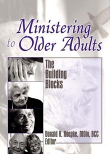 Ministering to Older Adults : The Building Blocks