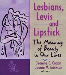 Lesbians, Levis, and Lipstick : The Meaning of Beauty in Our Lives