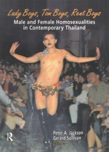 Lady Boys, Tom Boys, Rent Boys : Male and Female Homosexualities in Contemporary Thailand