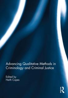 Advancing Qualitative Methods in Criminology and Criminal Justice