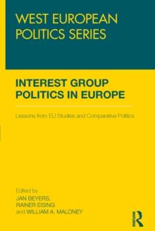 Interest Group Politics in Europe : Lessons from EU Studies and Comparative Politics