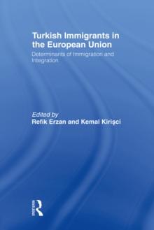 Turkish Immigrants in the European Union : Determinants of Immigration and Integration