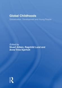 Global Childhoods : Globalization, Development and Young People