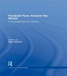 Football Fans Around the World : From Supporters to Fanatics