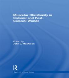 Muscular Christianity and the Colonial and Post-Colonial World