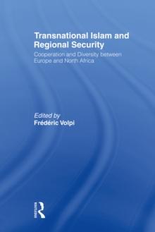 Transnational Islam and Regional Security : Cooperation and Diversity between Europe and North Africa