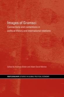 Images of Gramsci : Connections and Contentions in Political Theory and International Relations