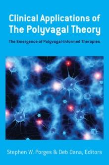 Clinical Applications of the Polyvagal Theory : The Emergence of Polyvagal-Informed Therapies