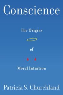 Conscience : The Origins of Moral Intuition