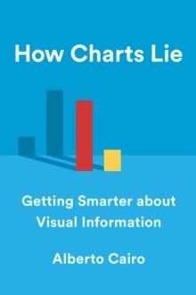 How Charts Lie : Getting Smarter about Visual Information