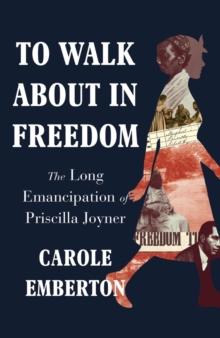 To Walk About in Freedom : The Long Emancipation of Priscilla Joyner