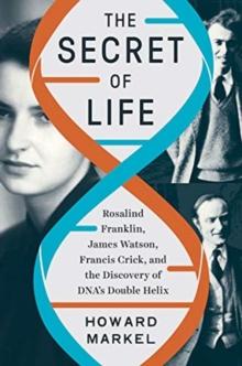 The Secret of Life : Rosalind Franklin, James Watson, Francis Crick, and the Discovery of DNA's Double Helix