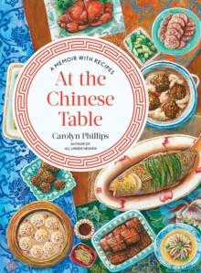 At the Chinese Table : A Memoir with Recipes