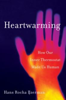 Heartwarming : How Our Inner Thermostat Made Us Human