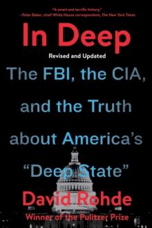 In Deep : The FBI, the CIA, and the Truth about America's "Deep State"