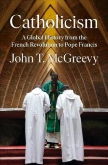 Catholicism : A Global History from the French Revolution to Pope Francis