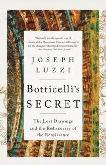 Botticelli's Secret : The Lost Drawings and the Rediscovery of the Renaissance