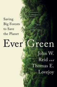 Ever Green : Saving Big Forests to Save the Planet