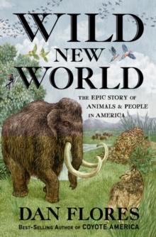 Wild New World : The Epic Story of Animals and People in America