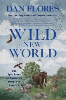 Wild New World : The Epic Story of Animals and People in America