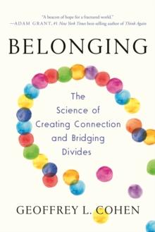 Belonging : The Science of Creating Connection and Bridging Divides