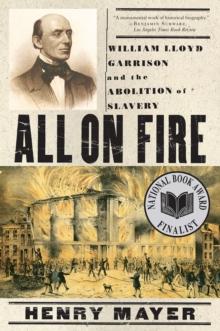 All on Fire : William Lloyd Garrison and the Abolition of Slavery