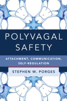 Polyvagal Safety : Attachment, Communication, Self-Regulation