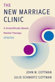 The New Marriage Clinic : A Scientifically Based Marital Therapy Updated