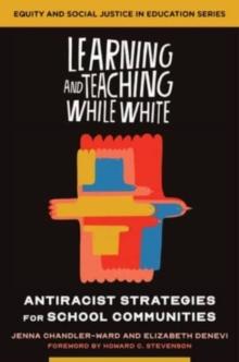 Learning and Teaching While White : Antiracist Strategies for School Communities