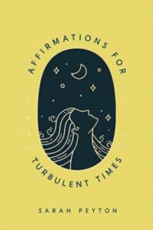 Affirmations for Turbulent Times : Resonant Words to Soothe Body and Mind