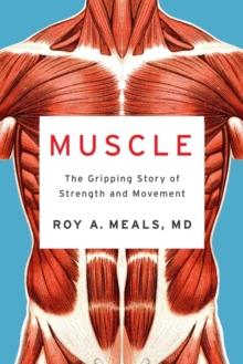 Muscle : The Gripping Story of Strength and Movement