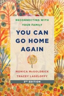 You Can Go Home Again : Reconnecting with Your Family