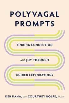 Polyvagal Prompts : Finding Connection and Joy through Guided Explorations