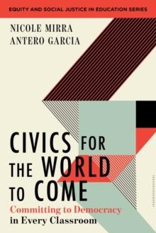 Civics for the World to Come : Committing to Democracy in Every Classroom