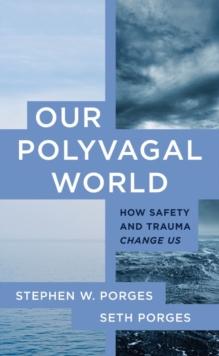 Our Polyvagal World : How Safety and Trauma Change Us