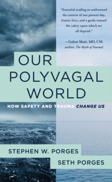 Our Polyvagal World : How Safety and Trauma Change Us