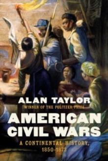 American Civil Wars : A Continental History, 1850-1873