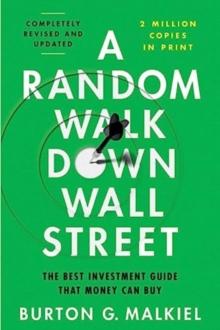 A Random Walk Down Wall Street : The Best Investment Guide That Money Can Buy