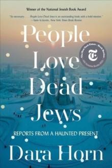 People Love Dead Jews : Reports from a Haunted Present