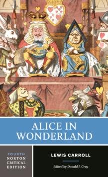 Alice in Wonderland: A Norton Critical Edition (Fourth Edition)  (Norton Critical Editions)