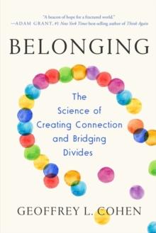 Belonging : The Science of Creating Connection and Bridging Divides