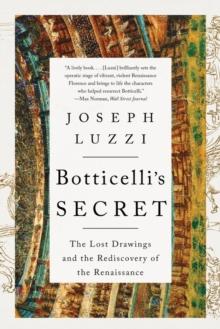 Botticelli's Secret : The Lost Drawings and the Rediscovery of the Renaissance