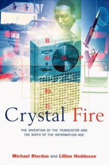 Crystal Fire : The Invention of the Transistor and the Birth of the Information Age